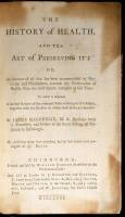 The History of Health, and the Art of Preserving It: Or, An Account of all that has been recommended by Physicians and Philosophers...from the most remote Antiquity to this Time...