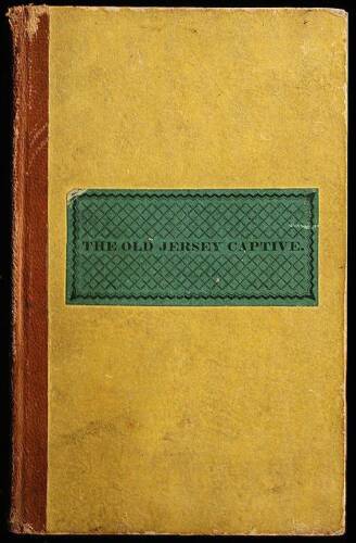 Old Jersey Captive: Or a Narrative of the Captivity of Thomas Andros, (Now Pastor of the Church in Berkley,) on Board the Old Jersey Prison Ship at New York 1781. In a Series of Leters to a Friend...