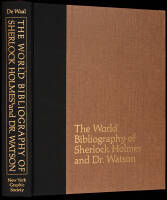 The World Bibliography of Sherlock Holmes and Dr. Watson: A Classified and Annotated List of Materials Relating to their Lives and Adventures