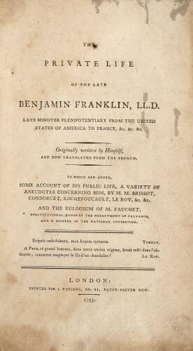 The Private Life of the Late Benjamin Franklin, L.L.D. Late Minister Plenipotentiary from the United States of America to France...Originally Written by Himself, and Now Translated from the French. To Which are Added, Some Account of His Public Life, a Va