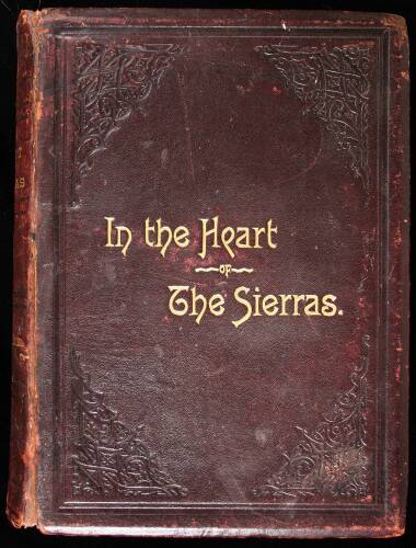 In the Heart of the Sierras. The Yo Semite Valley both Historical and Descriptive: and Scenes by the Way. Big Tree Groves. The High Sierra...