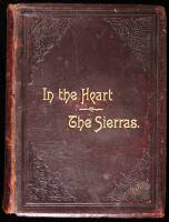 In the Heart of the Sierras. The Yo Semite Valley both Historical and Descriptive: and Scenes by the Way. Big Tree Groves. The High Sierra...