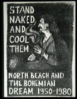 Stand Naked And Cool Them: a brief synopsis. North Beach and the Bohemian Dream, 1950-1980