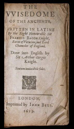 The Wisedome of the Ancients, Written in Latine by the Right Honourable Sir Francis Bacon Knight, Baron of Verulum, and Lord Chancellor of England. Done into English by Sir Arthur Gorges Knight