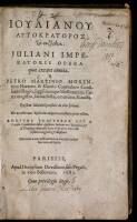 [Opera], i.e. Juliani Imperatoris Opera quae extant omnia / a Petro Martinio ... & Carolo Cantoclaro ... Latina facta, emendata & aucta ; ejusdem Martinii praefatio de vita Juliani ; additus praeterea est a Carolo Cantoclaro liber ejusdem Iuliani Peri bas