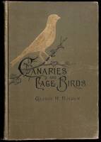 Canaries and Cage-Birds: The Food, Care, Breeding, Diseases and Treatment of All House Birds. Birds for Pleasure and for Profit