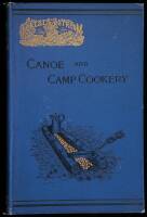 Canoe and Camp Cookery: A Practical Cook Book for Canoeists, Corinthian Sailors and Outers by ''Seneca.''